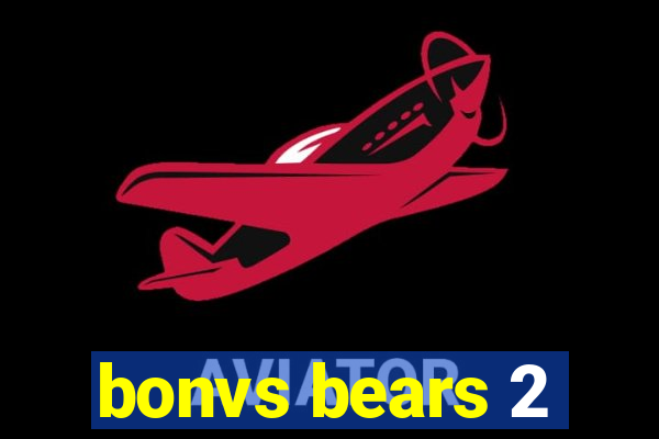 bonvs bears 2